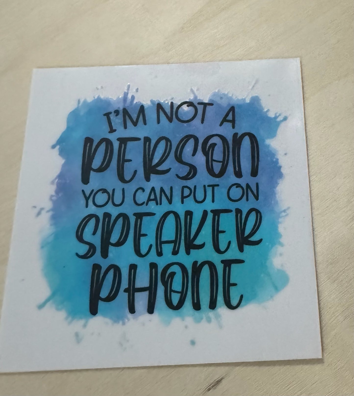 I'm Not a Person You Can Put on Speaker Phone